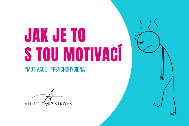 Jak je to s tou motivací? | Blog Anny Tvrzníkové | 13 let zkušeností | Komunikace a vztahy – Leadership – Prevence syndromu vyhoření.