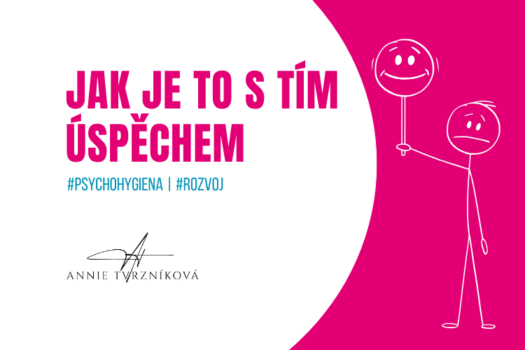 Jak je to s tím úspěchem? | Blog Anny Tvrzníkové | 13 let zkušeností | Komunikace a vztahy – Leadership – Prevence syndromu vyhoření. Jak je to s tím úspěchem? | Blog Anny Tvrzníkové | 13 let zkušeností | Komunikace a vztahy – Leadership – Prevence syndromu vyhoření.